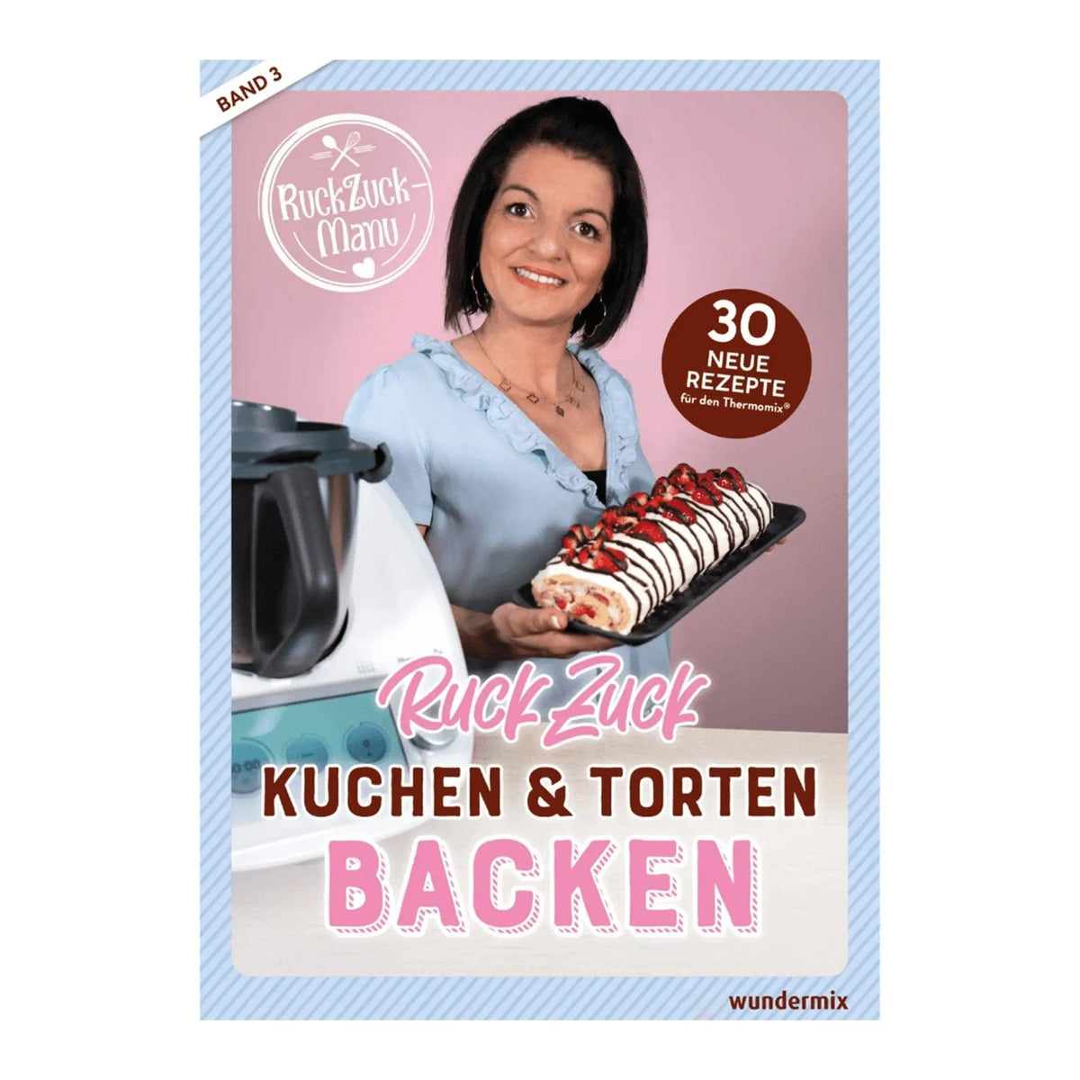 RuckZuck Kuchen & Torten Backen mit Manu | Band 3 - Wundermix GmbH