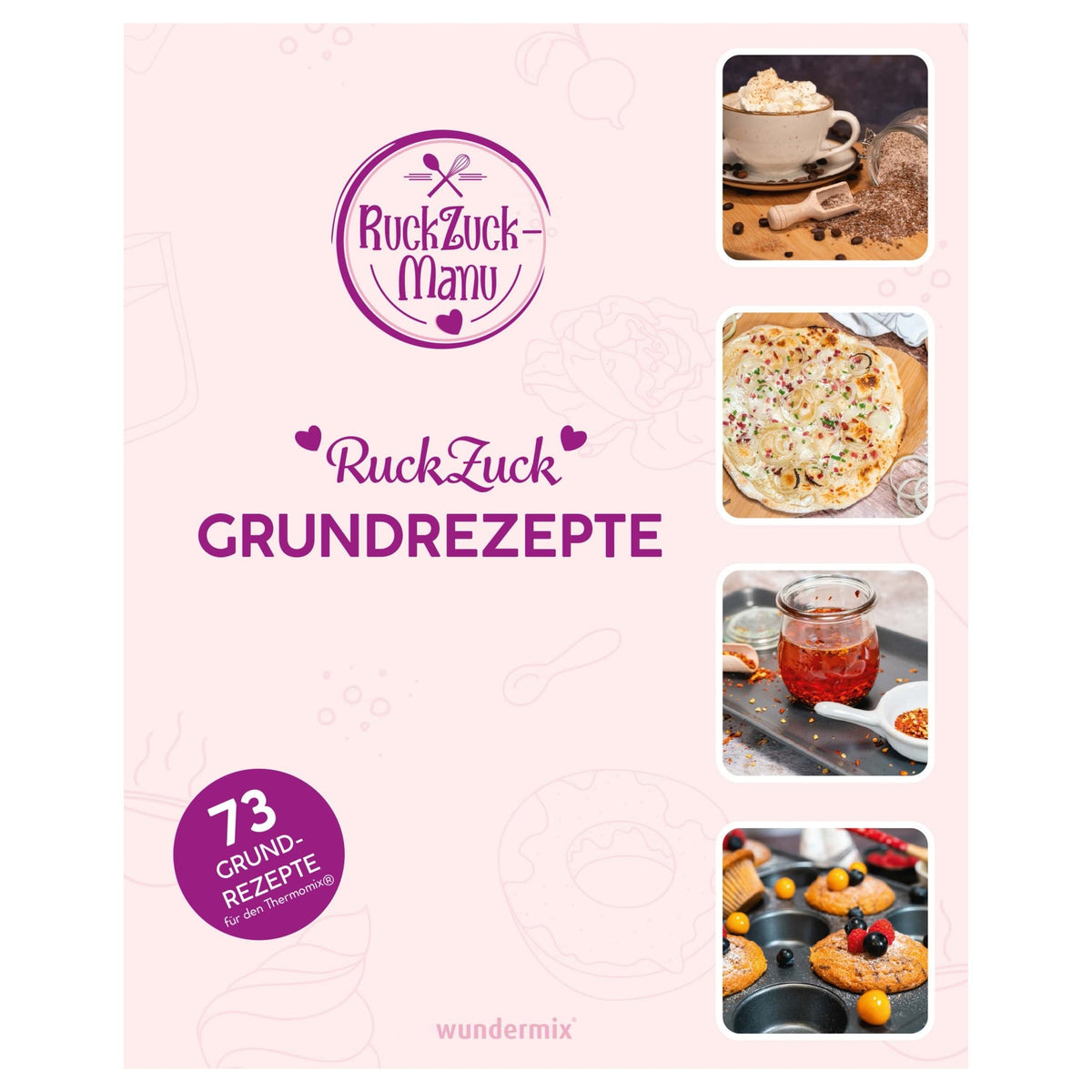 RuckZuck Grundrezepte | 73 Grundrezepte für den Thermomix - Wundermix GmbH